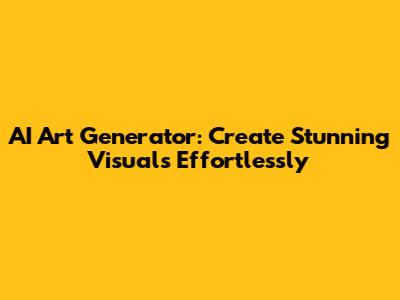 AI Art Generator: Create Stunning Visuals Effortlessly