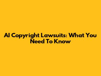 AI Copyright Lawsuits: What You Need To Know