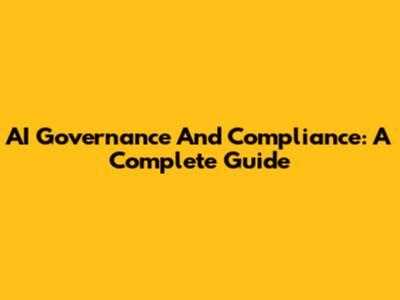 AI Governance And Compliance: A Complete Guide