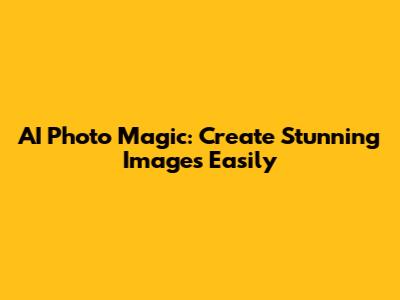 AI Photo Magic: Create Stunning Images Easily