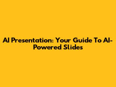 AI Presentation: Your Guide To AI-Powered Slides