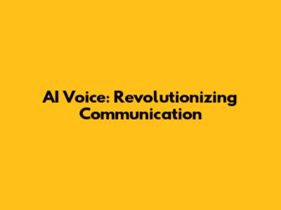 AI Voice: Revolutionizing Communication