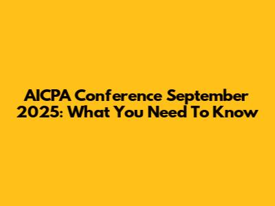 AICPA Conference September 2025: What You Need To Know
