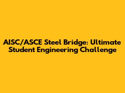 AISC/ASCE Steel Bridge: Ultimate Student Engineering Challenge