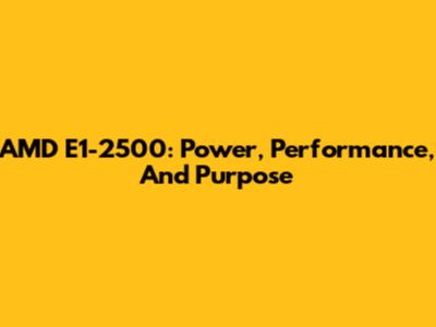 AMD E1-2500: Power, Performance, And Purpose