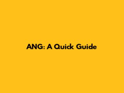 ANG: A Quick Guide