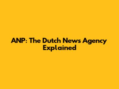 ANP: The Dutch News Agency Explained