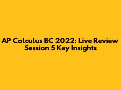 AP Calculus BC 2022: Live Review Session 5 Key Insights