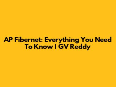 AP Fibernet: Everything You Need To Know | GV Reddy