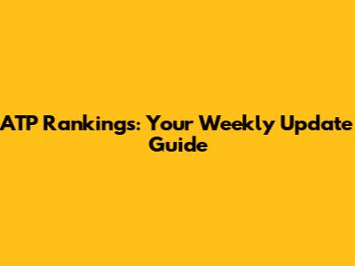 ATP Rankings: Your Weekly Update Guide