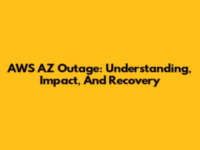 AWS AZ Outage: Understanding, Impact, And Recovery