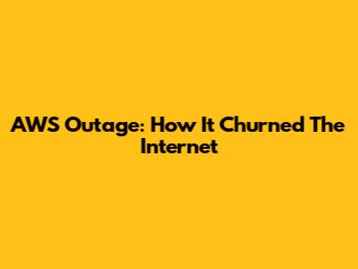 AWS Outage: How It Churned The Internet