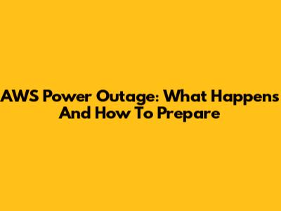 AWS Power Outage: What Happens And How To Prepare