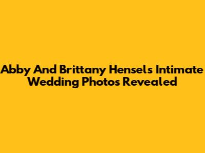 Abby And Brittany Hensel's Intimate Wedding Photos Revealed