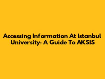 Accessing Information At Istanbul University: A Guide To AKSIS