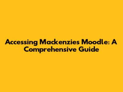 Accessing Mackenzie's Moodle: A Comprehensive Guide