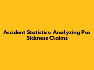 Accident Statistics: Analyzing Pse Sickness Claims