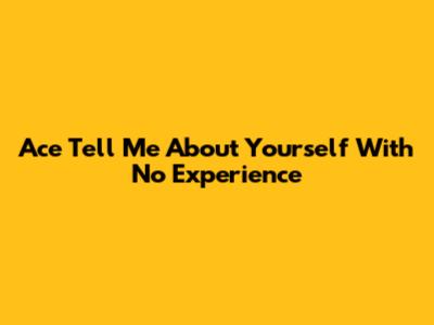 Ace "Tell Me About Yourself" With No Experience