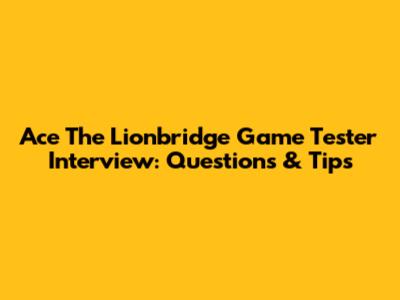 Ace The Lionbridge Game Tester Interview: Questions & Tips