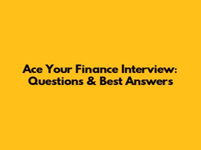 Ace Your Finance Interview: Questions & Best Answers