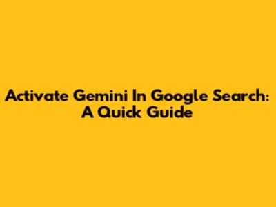 Activate Gemini In Google Search: A Quick Guide