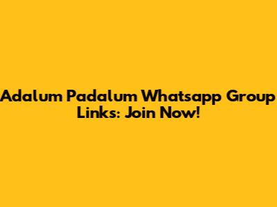 Adalum Padalum Whatsapp Group Links: Join Now!
