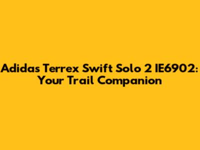 Adidas Terrex Swift Solo 2 IE6902: Your Trail Companion