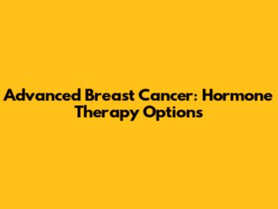 Advanced Breast Cancer: Hormone Therapy Options