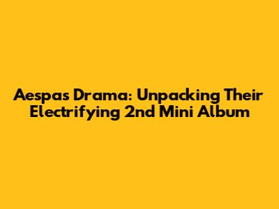 Aespa's 'Drama': Unpacking Their Electrifying 2nd Mini Album