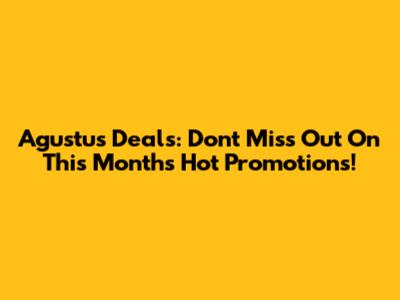 Agustus Deals: Don't Miss Out On This Month's Hot Promotions!