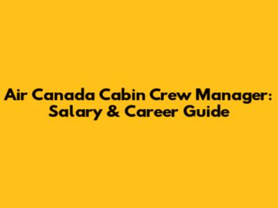 Air Canada Cabin Crew Manager: Salary & Career Guide