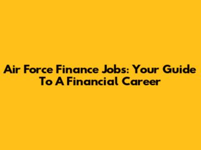 Air Force Finance Jobs: Your Guide To A Financial Career