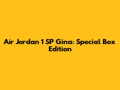Air Jordan 1 SP Gina: Special Box Edition