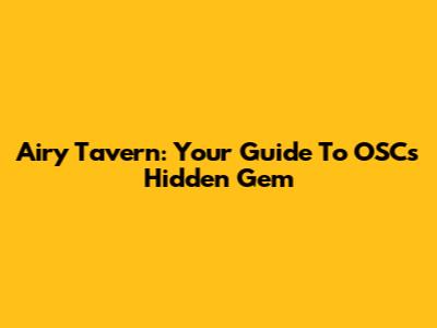 Airy Tavern: Your Guide To OSC's Hidden Gem