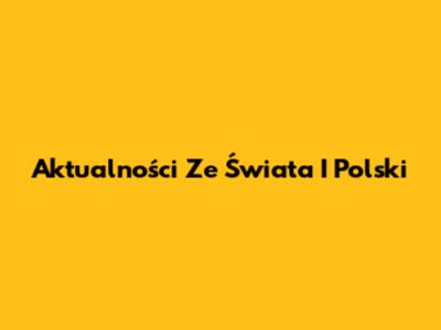 Aktualności Ze Świata I Polski