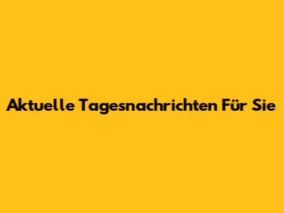 Aktuelle Tagesnachrichten Für Sie