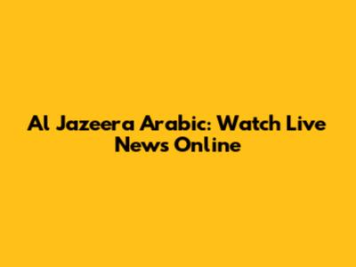 Al Jazeera Arabic: Watch Live News Online
