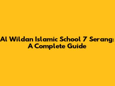 Al Wildan Islamic School 7 Serang: A Complete Guide