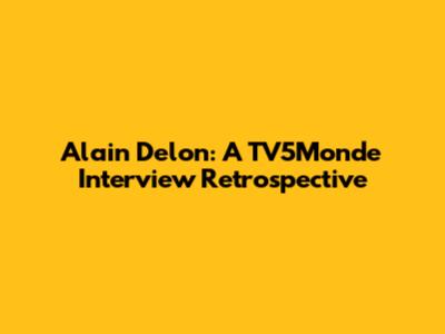 Alain Delon: A TV5Monde Interview Retrospective