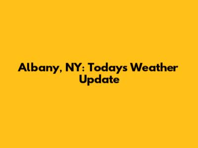 Albany, NY: Today's Weather Update