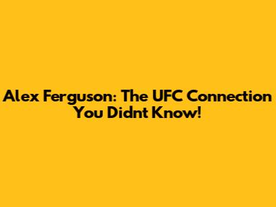 Alex Ferguson: The UFC Connection You Didn't Know!
