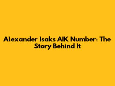 Alexander Isak's AIK Number: The Story Behind It