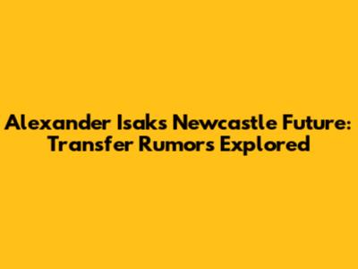 Alexander Isak's Newcastle Future: Transfer Rumors Explored
