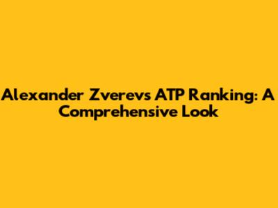 Alexander Zverev's ATP Ranking: A Comprehensive Look