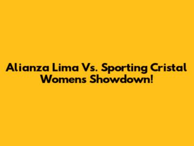Alianza Lima Vs. Sporting Cristal Women's Showdown!