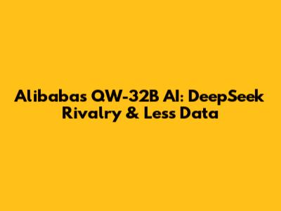 Alibaba's QW-32B AI: DeepSeek Rivalry & Less Data
