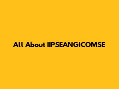 All About IIPSEANGICOMSE