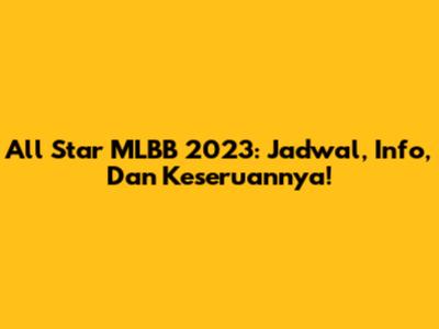All Star MLBB 2023: Jadwal, Info, Dan Keseruannya!