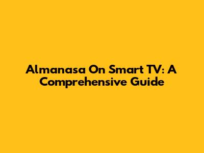 Almanasa On Smart TV: A Comprehensive Guide