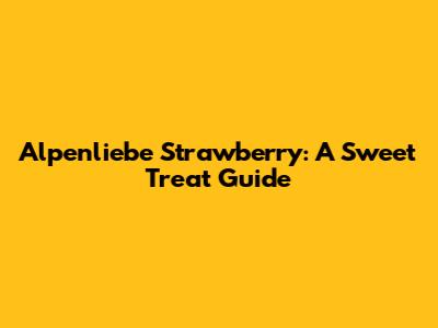 Alpenliebe Strawberry: A Sweet Treat Guide
